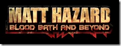Matt Hazard: Blood Bath and Beyond from D3Publisher and Vicious Cycle